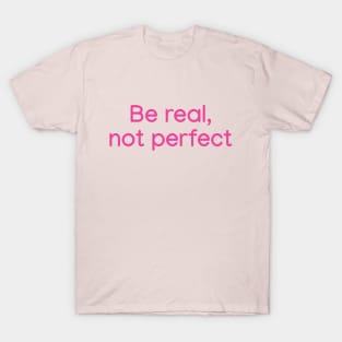 Be Real, not Perfect Pink T-Shirt